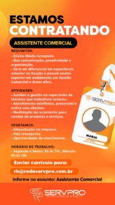 Finalidade da vaga: Divulgar oportunidade de emprego para o cargo de Assistente Comercial na empresa Servpro, localizada em Fortaleza – CE. A vaga tem como objetivo encontrar um(a) profissional comunicativo(a), organizado(a) e proativo(a) para auxiliar na supervisão de equipe externa, realizar atendimentos a clientes e elaborar orçamentos de produtos e serviços. A empresa oferece alimentação, vale transporte e oportunidade de crescimento profissional.