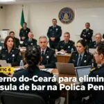 Governo do Ceará envia projeto para eliminar cláusula de barreira na Polícia Penal